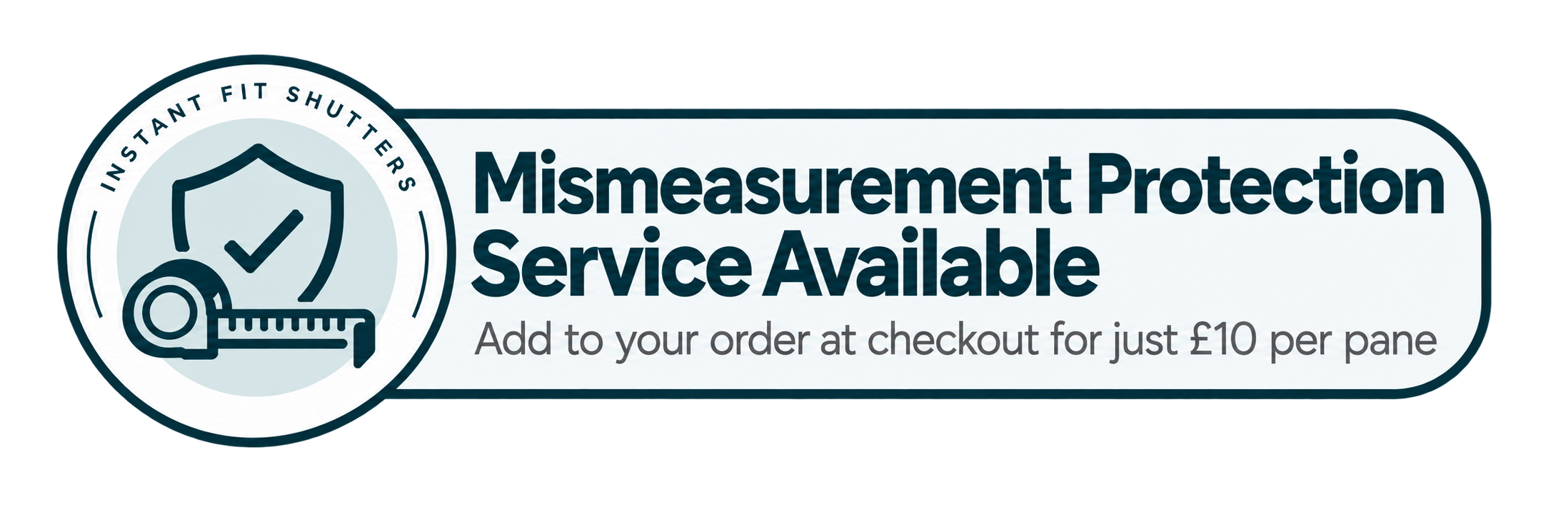 Mismeasurement Protection Service Available. Add to your order at checkout for just £10 per pane